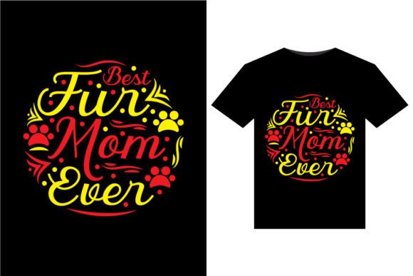 Best Fur Mom Ever Graphics for T-Shirt Designs