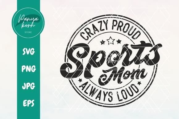 Crazy Proud Always Loud Sports Mom Graphics & T-Shirt Designs