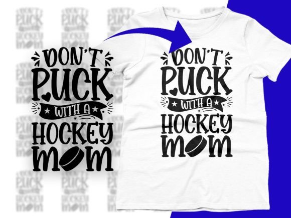 Don't Puck with a Hockey Mom: SVG Graphics & T-Shirt Designs