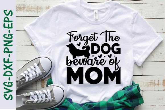Forget the Dog Beware of Mom: Graphics for T-Shirt Designs