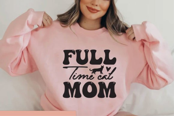 Full Time Cat Mom Graphics for T-Shirt Designs