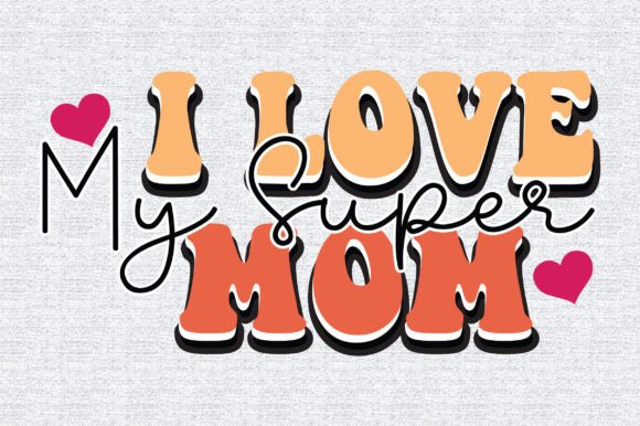 I Love My Super Mom Retro: Graphics & Print Templates