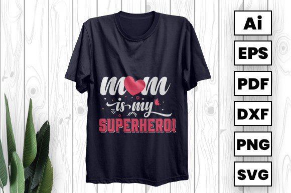 Mom is My Superhero Graphics for T-Shirt Designs