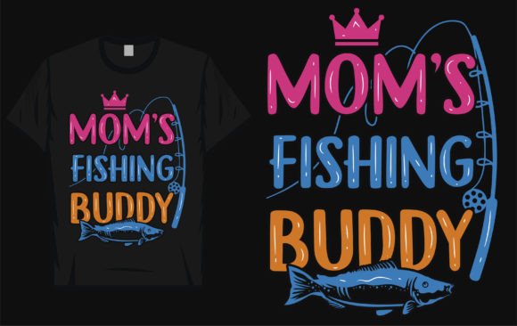 Mom s Fishing Buddy: Graphics for T-Shirt Designs