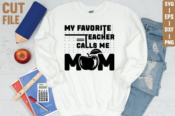 MY FAVORITE TEACHER CALLS ME MOM: Graphics for T-Shirt Designs