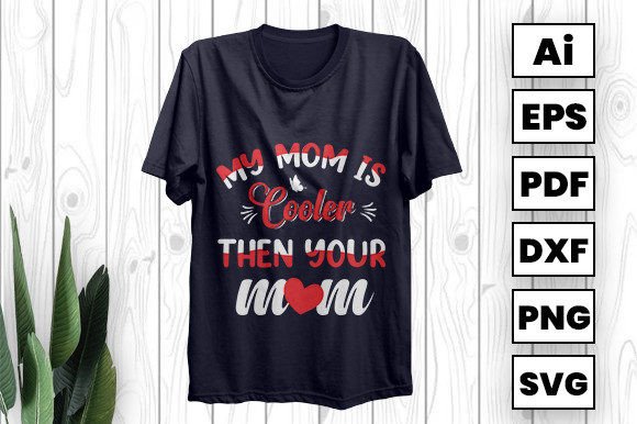 My Mom is Cooler: Fun Graphics for T-Shirt Designs