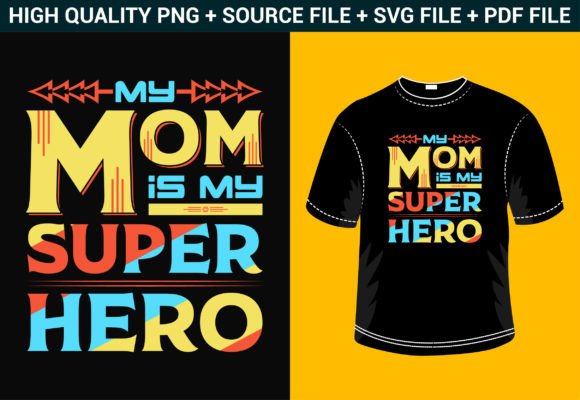 My Mom is My Super Hero Graphics for T-Shirt Designs