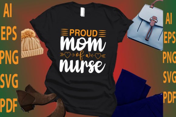 Proud Mom of a Nurse Graphics for T-Shirt Designs