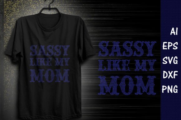 Sassy Like My Mom: Graphics for T-Shirt Designs
